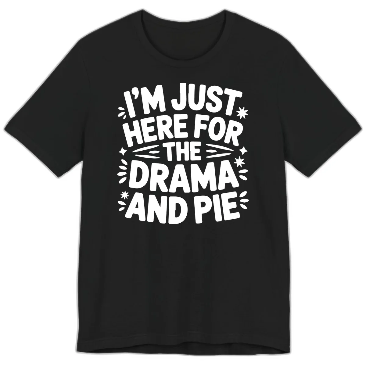 I'm Just Here For The Drama And Pie Premium T-Shirt in Black